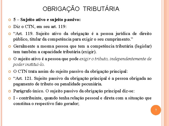 OBRIGAÇÃO TRIBUTÁRIA 5 – Sujeito ativo e sujeito passivo: Diz o CTN, em seu