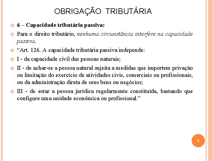 OBRIGAÇÃO TRIBUTÁRIA 6 – Capacidade tributária passiva: Para o direito tributário, nenhuma circunstância interfere