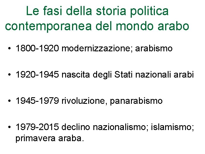 Le fasi della storia politica contemporanea del mondo arabo • 1800 -1920 modernizzazione; arabismo