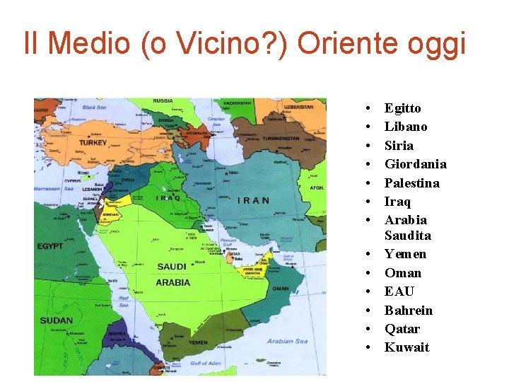 Il Medio (o Vicino? ) Oriente oggi • • • • Egitto Libano Siria