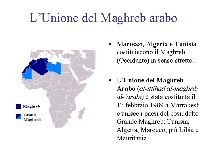 L’Unione del Maghreb arabo • Marocco, Algeria e Tunisia costituiscono il Maghreb (Occidente) in