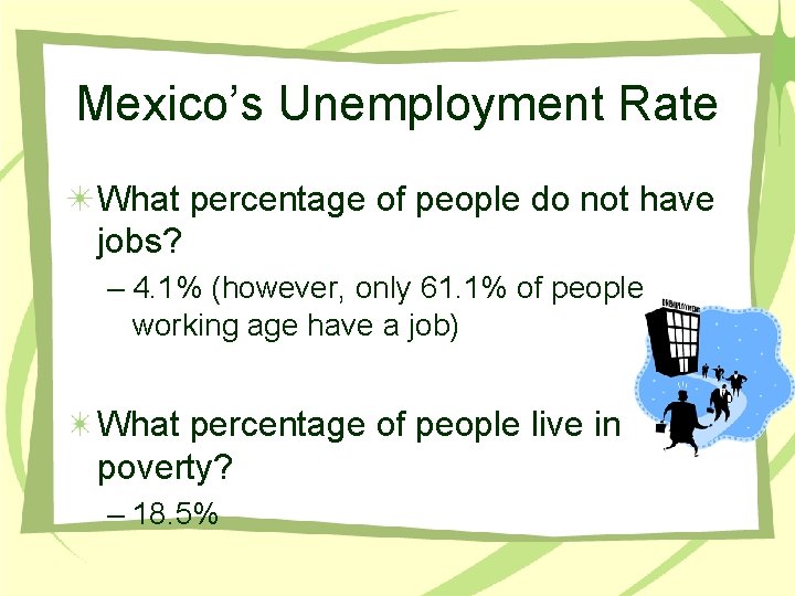 Mexico’s Unemployment Rate What percentage of people do not have jobs? – 4. 1%