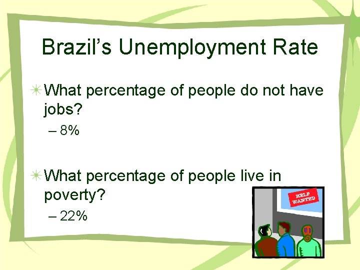 Brazil’s Unemployment Rate What percentage of people do not have jobs? – 8% What