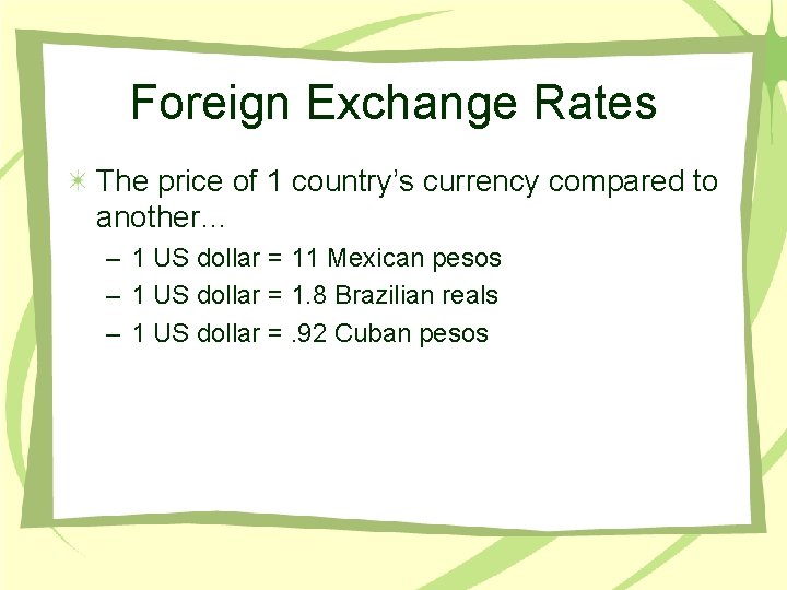 Foreign Exchange Rates The price of 1 country’s currency compared to another… – 1