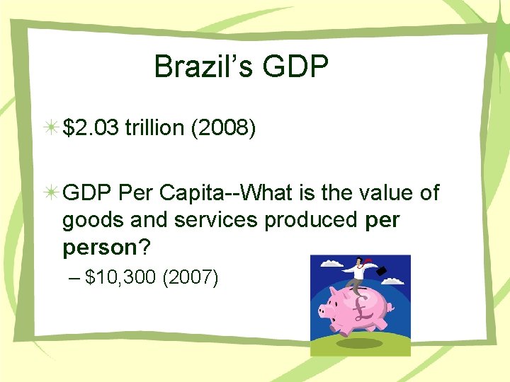 Brazil’s GDP $2. 03 trillion (2008) GDP Per Capita--What is the value of goods