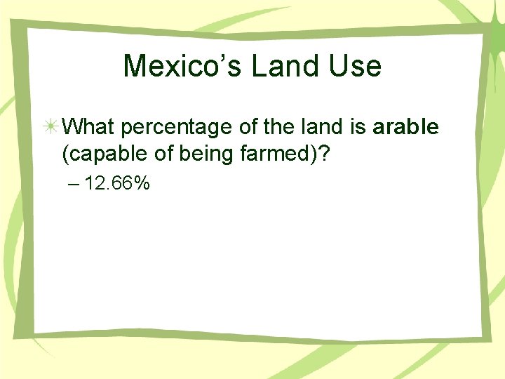 Mexico’s Land Use What percentage of the land is arable (capable of being farmed)?