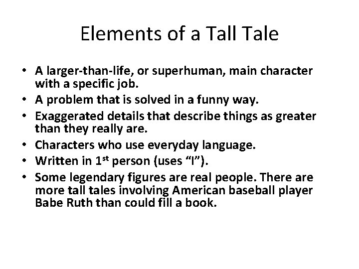 Elements of a Tall Tale • A larger-than-life, or superhuman, main character with a