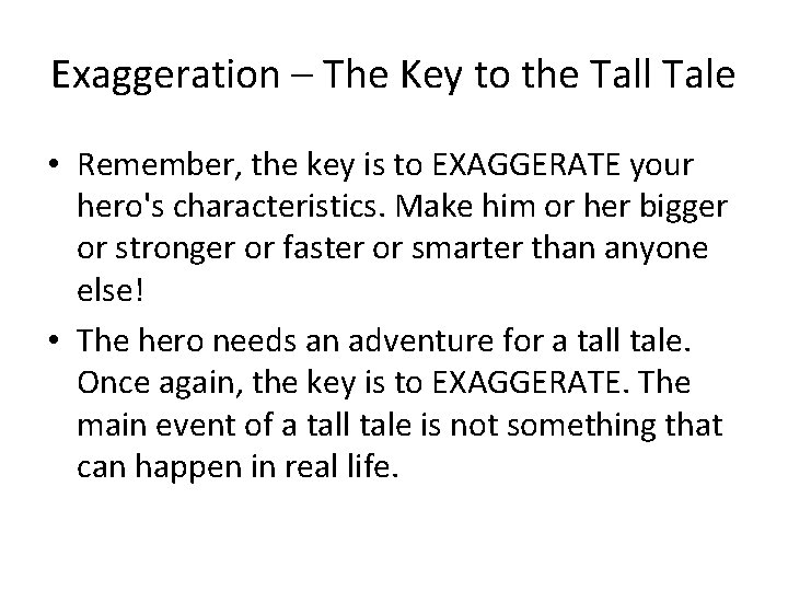 Exaggeration – The Key to the Tall Tale • Remember, the key is to