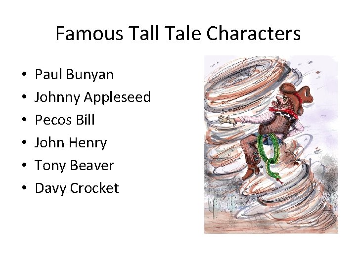 Famous Tall Tale Characters • • • Paul Bunyan Johnny Appleseed Pecos Bill John