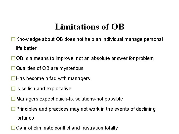 Limitations of OB � Knowledge about OB does not help an individual manage personal