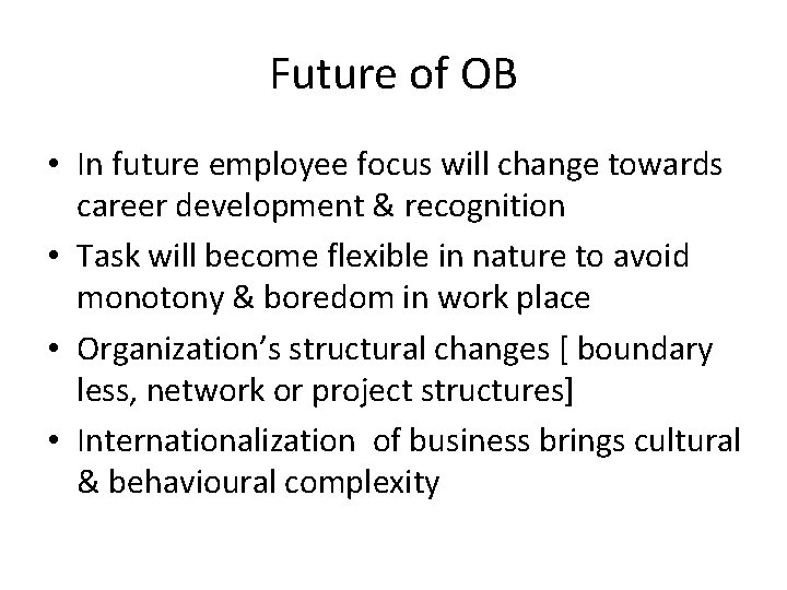 Future of OB • In future employee focus will change towards career development &