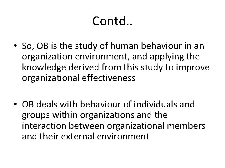 Contd. . • So, OB is the study of human behaviour in an organization