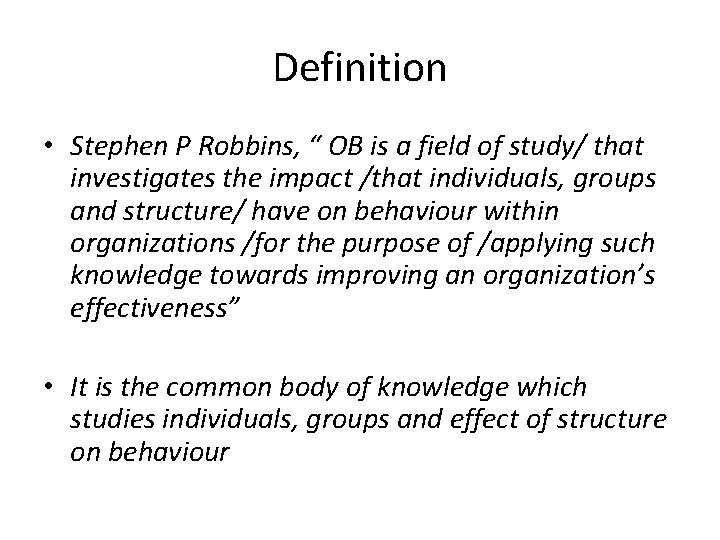 Definition • Stephen P Robbins, “ OB is a field of study/ that investigates