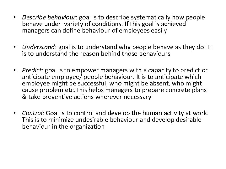  • Describe behaviour: goal is to describe systematically how people behave under variety