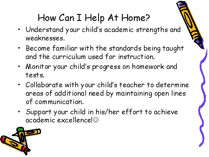 How Can I Help At Home? • Understand your child’s academic strengths and weaknesses.