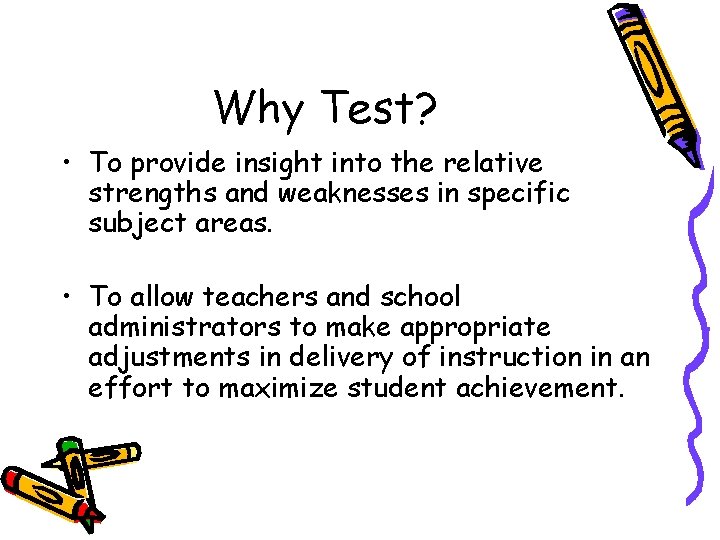 Why Test? • To provide insight into the relative strengths and weaknesses in specific