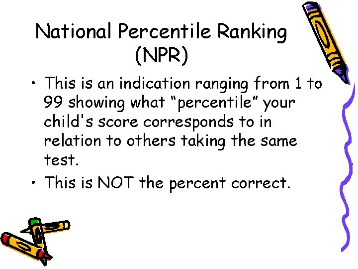 National Percentile Ranking (NPR) • This is an indication ranging from 1 to 99