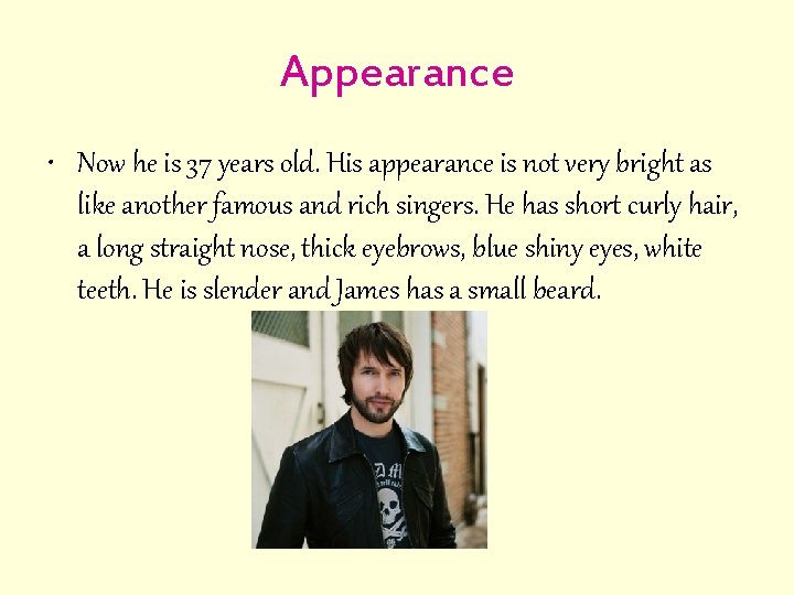 Appearance • Now he is 37 years old. His appearance is not very bright