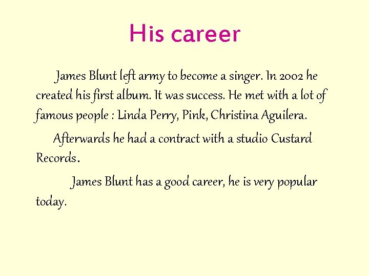 His career James Blunt left army to become a singer. In 2002 he created