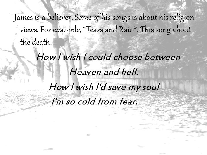 James is a believer. Some of his songs is about his religion views. For