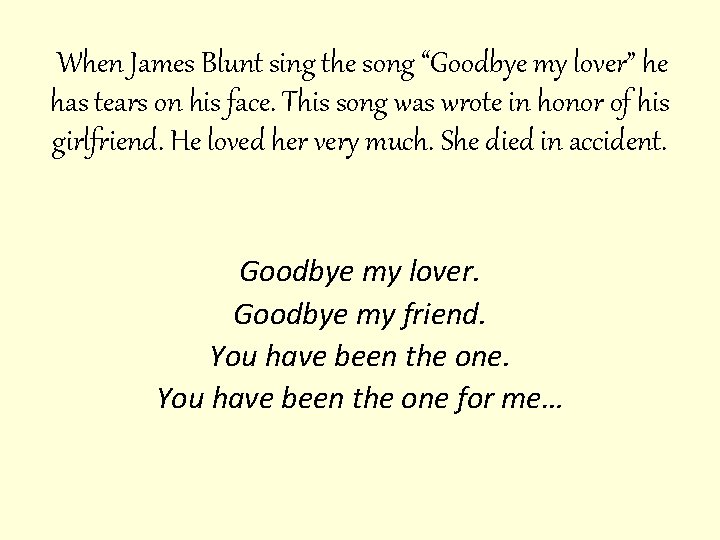 When James Blunt sing the song “Goodbye my lover” he has tears on his