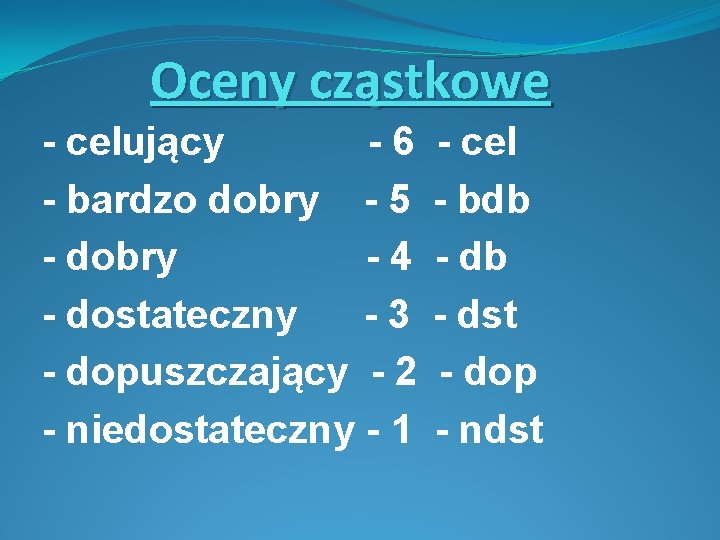 Oceny cząstkowe - celujący -6 - bardzo dobry - 5 - dobry -4 -