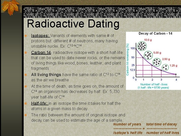 Radioactive Dating n Isotopes: Variants of elements with same # of protons but different