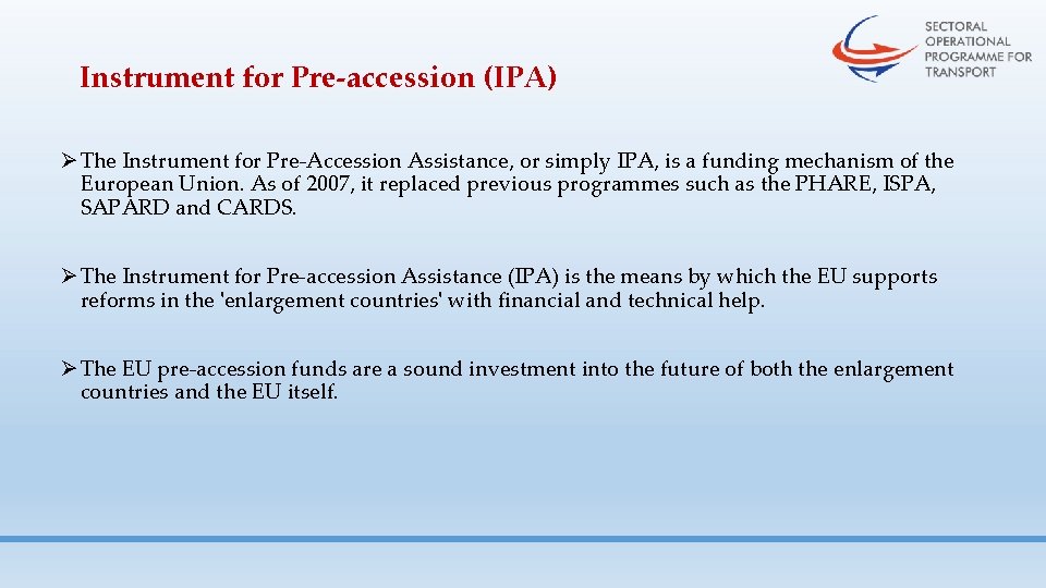 Instrument for Pre-accession (IPA) Ø The Instrument for Pre-Accession Assistance, or simply IPA, is