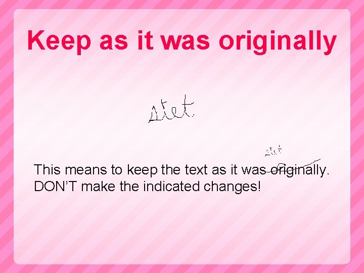 Keep as it was originally This means to keep the text as it was