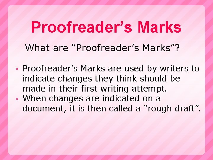 Proofreader’s Marks What are “Proofreader’s Marks”? Proofreader’s Marks are used by writers to indicate