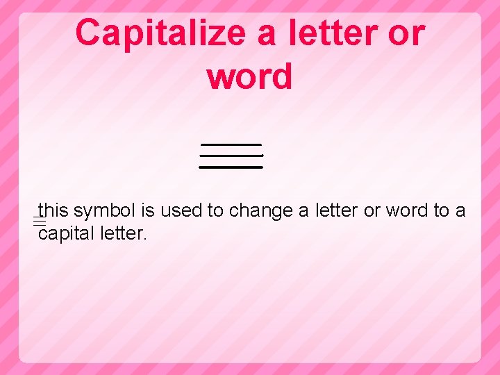 Capitalize a letter or word this symbol is used to change a letter or