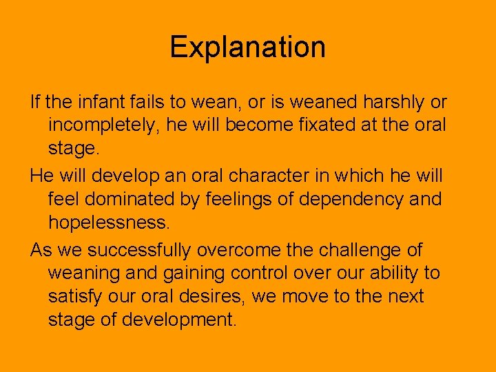 Explanation If the infant fails to wean, or is weaned harshly or incompletely, he