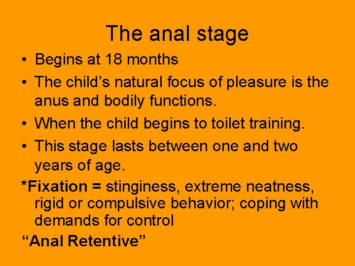 The anal stage • Begins at 18 months • The child’s natural focus of