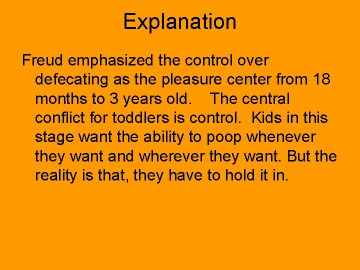 Explanation Freud emphasized the control over defecating as the pleasure center from 18 months