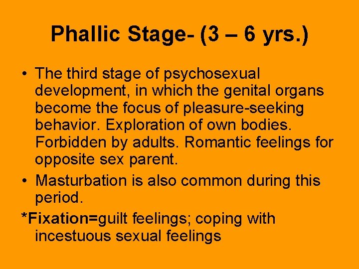 Phallic Stage- (3 – 6 yrs. ) • The third stage of psychosexual development,