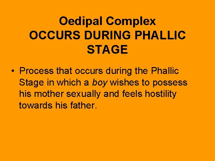 Oedipal Complex OCCURS DURING PHALLIC STAGE • Process that occurs during the Phallic Stage
