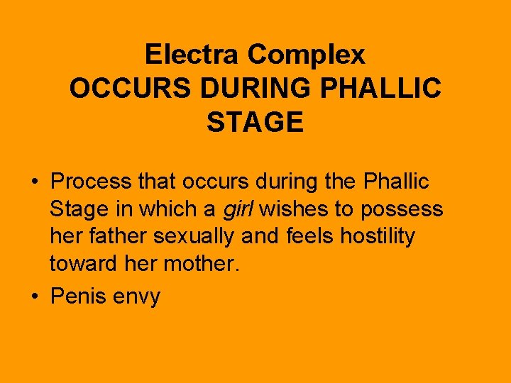 Electra Complex OCCURS DURING PHALLIC STAGE • Process that occurs during the Phallic Stage