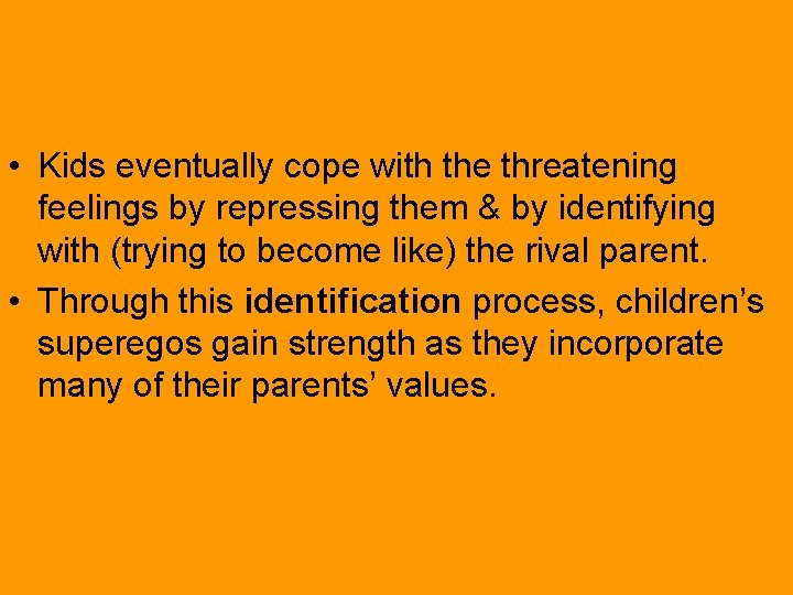  • Kids eventually cope with the threatening feelings by repressing them & by