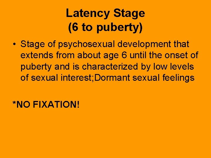 Latency Stage (6 to puberty) • Stage of psychosexual development that extends from about