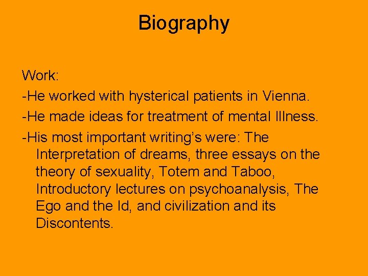 Biography Work: -He worked with hysterical patients in Vienna. -He made ideas for treatment