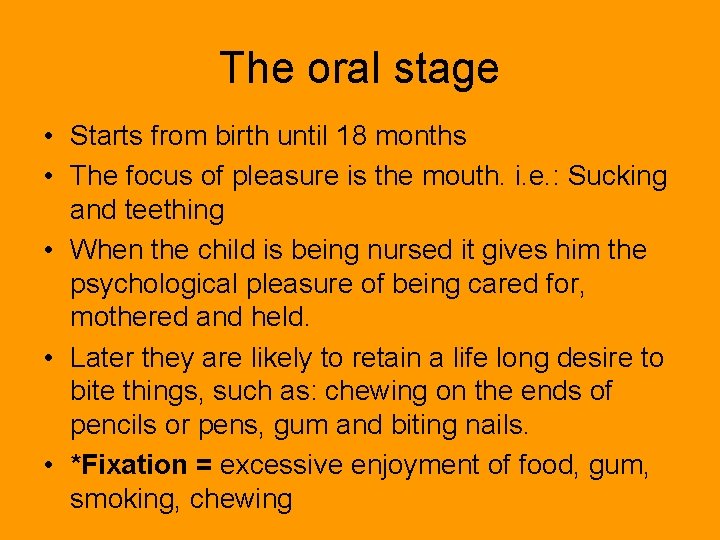 The oral stage • Starts from birth until 18 months • The focus of