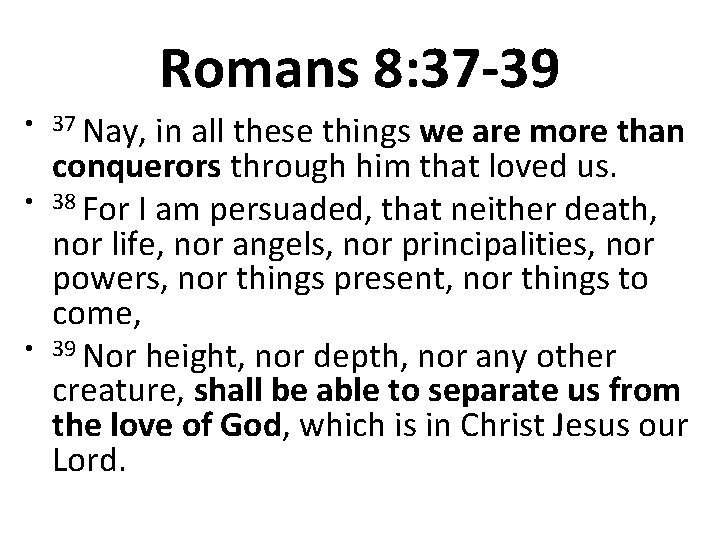 Romans 8: 37 -39 • 37 Nay, • • in all these things we