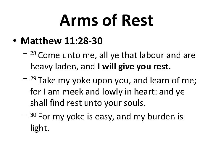 Arms of Rest • Matthew 11: 28 -30 – 28 Come – – unto