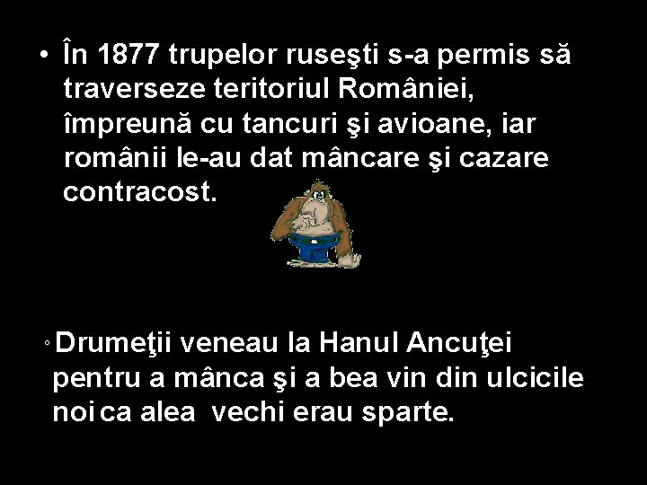  • În 1877 trupelor ruseşti s-a permis să traverseze teritoriul României, împreună cu