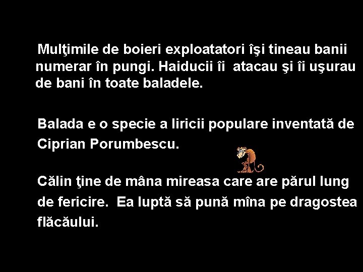 Mulţimile de boieri exploatatori îşi tineau banii numerar în pungi. Haiducii îi atacau şi