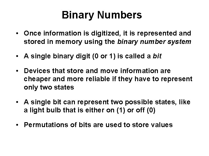 Binary Numbers • Once information is digitized, it is represented and stored in memory