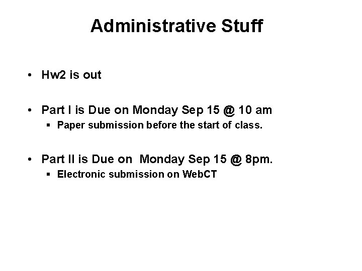 Administrative Stuff • Hw 2 is out • Part I is Due on Monday
