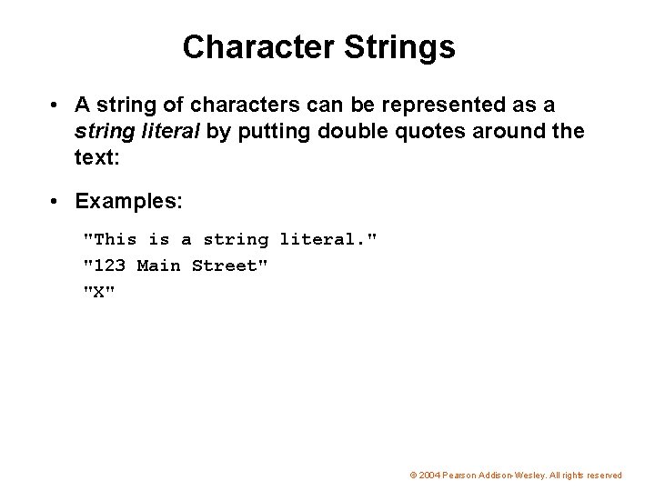 Character Strings • A string of characters can be represented as a string literal