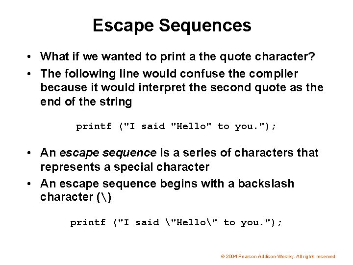 Escape Sequences • What if we wanted to print a the quote character? •