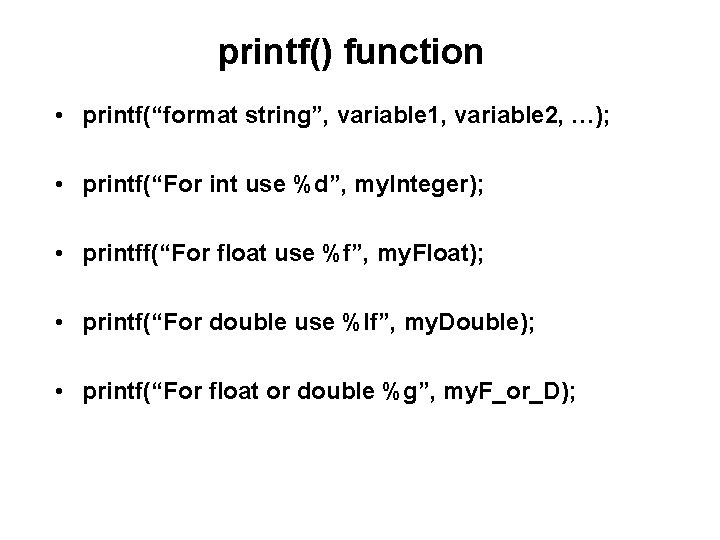 printf() function • printf(“format string”, variable 1, variable 2, …); • printf(“For int use